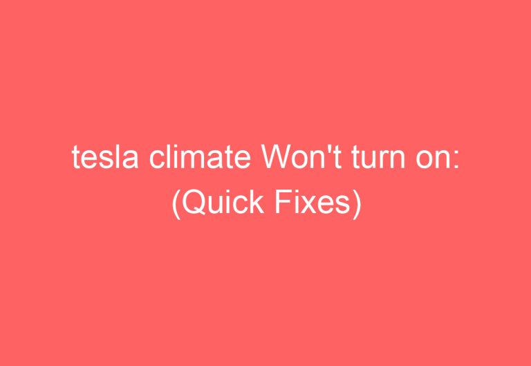 tesla climate Won’t turn on: (Quick Fixes)