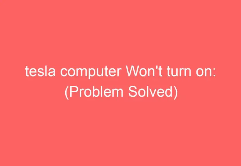 tesla computer Won’t turn on: (Problem Solved)