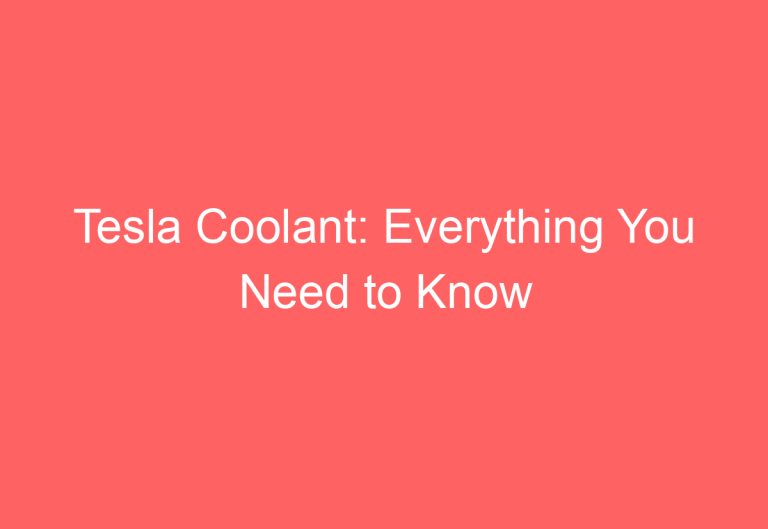 Tesla Coolant: Everything You Need to Know