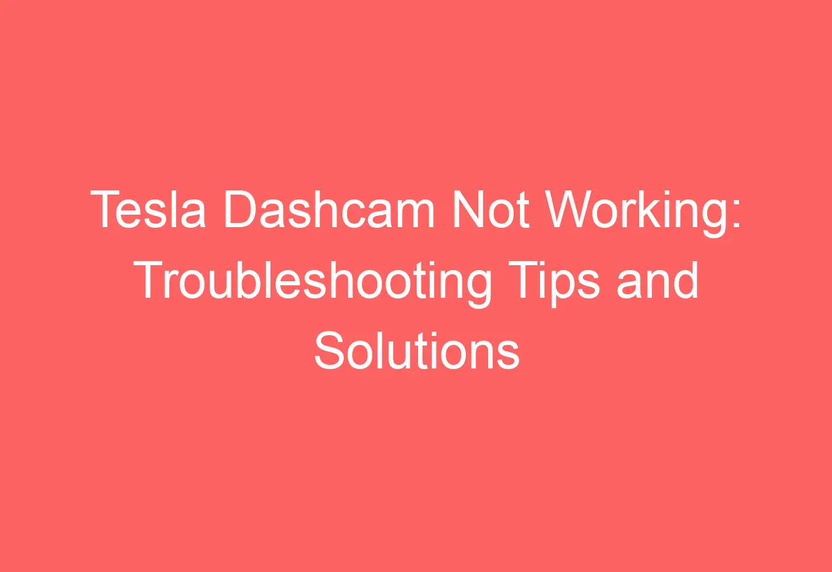 tesla-dashcam-not-working-troubleshooting-tips-and-solutions
