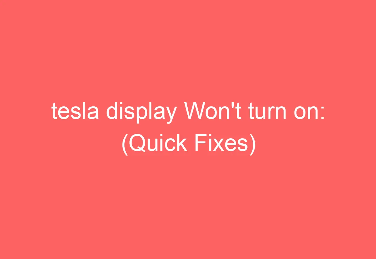 tesla display Won't turn on (Quick Fixes) AutomotiveGlory