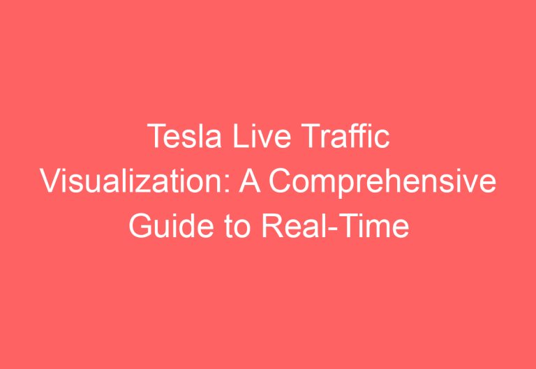 Tesla Live Traffic Visualization: A Comprehensive Guide to Real-Time Traffic Monitoring