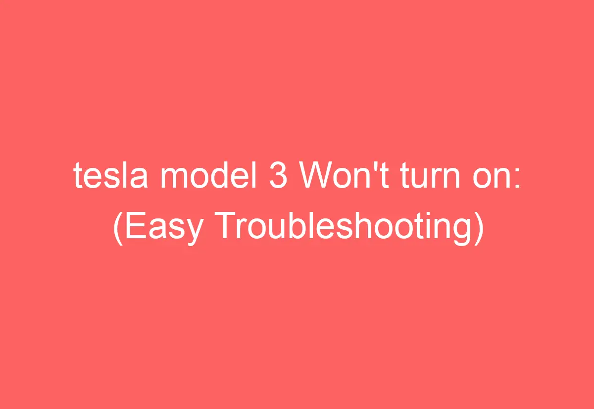 tesla model 3 Won't turn on (Easy Troubleshooting) AutomotiveGlory