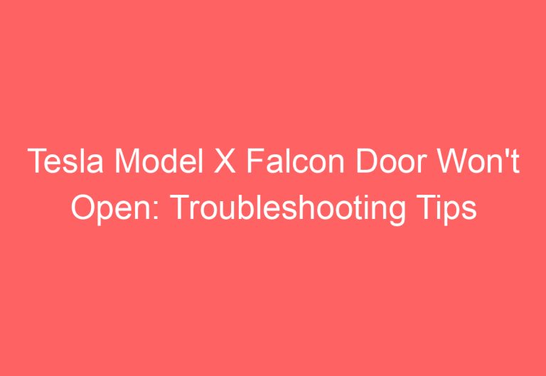 Tesla Model X Falcon Door Won’t Open: Troubleshooting Tips