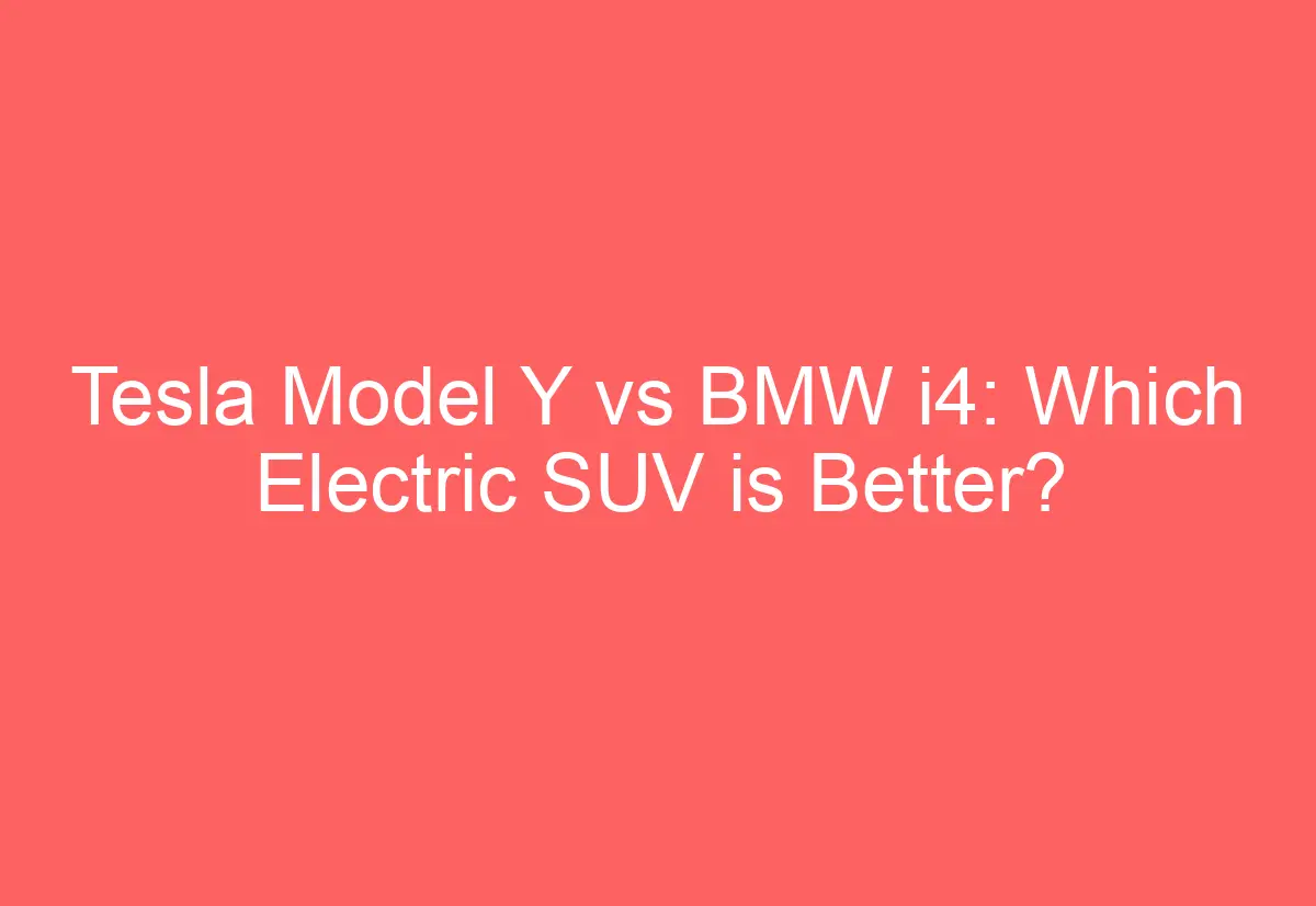 Tesla Model Y vs BMW i4: Which Electric SUV is Better? - AutomotiveGlory