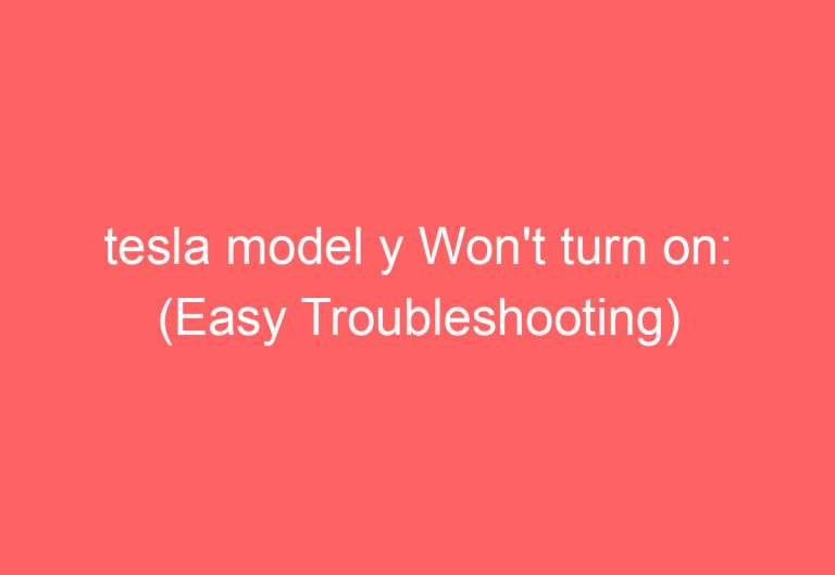 tesla model y Won’t turn on: (Easy Troubleshooting)