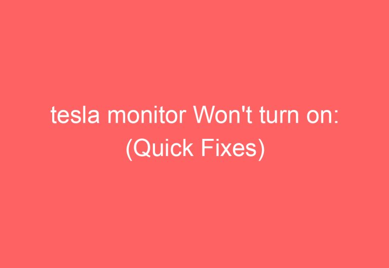 tesla monitor Won’t turn on: (Quick Fixes)