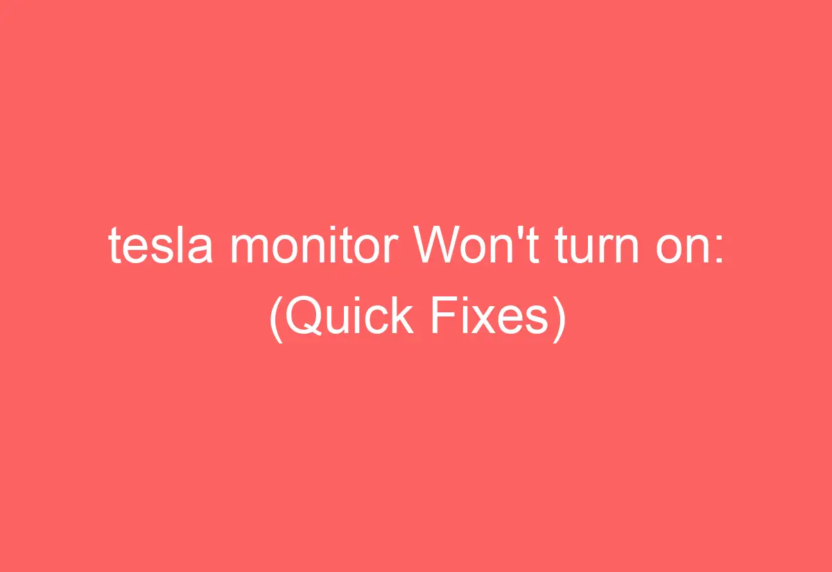 tesla monitor Won't turn on (Quick Fixes) AutomotiveGlory