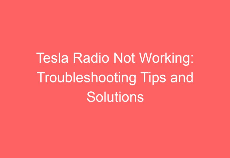 Tesla Radio Not Working: Troubleshooting Tips and Solutions