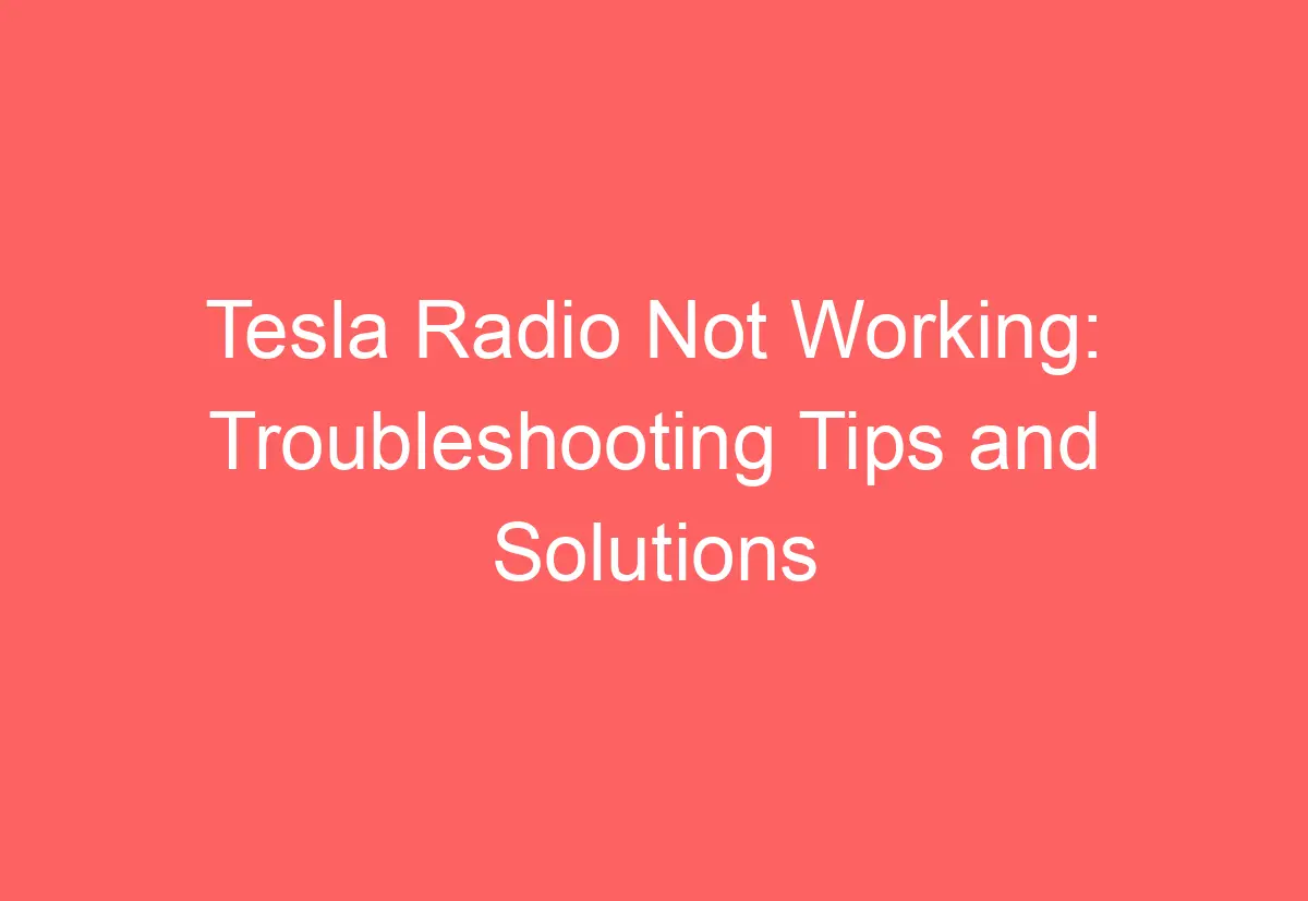 Tesla Radio Not Working Troubleshooting Tips and Solutions