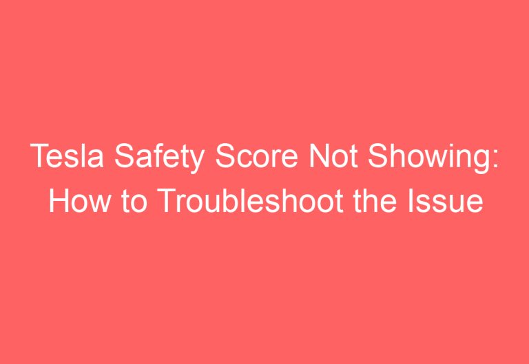 Tesla Safety Score Not Showing: How to Troubleshoot the Issue