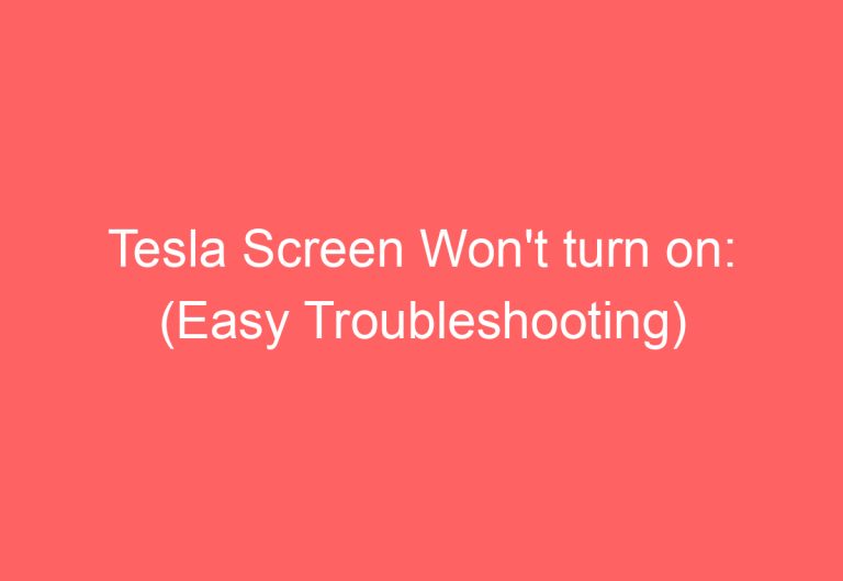 Tesla Screen Won’t turn on: (Easy Troubleshooting)