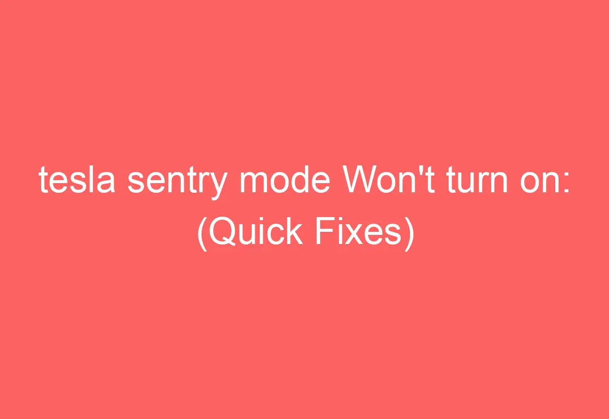 tesla sentry mode Won't turn on (Quick Fixes) AutomotiveGlory