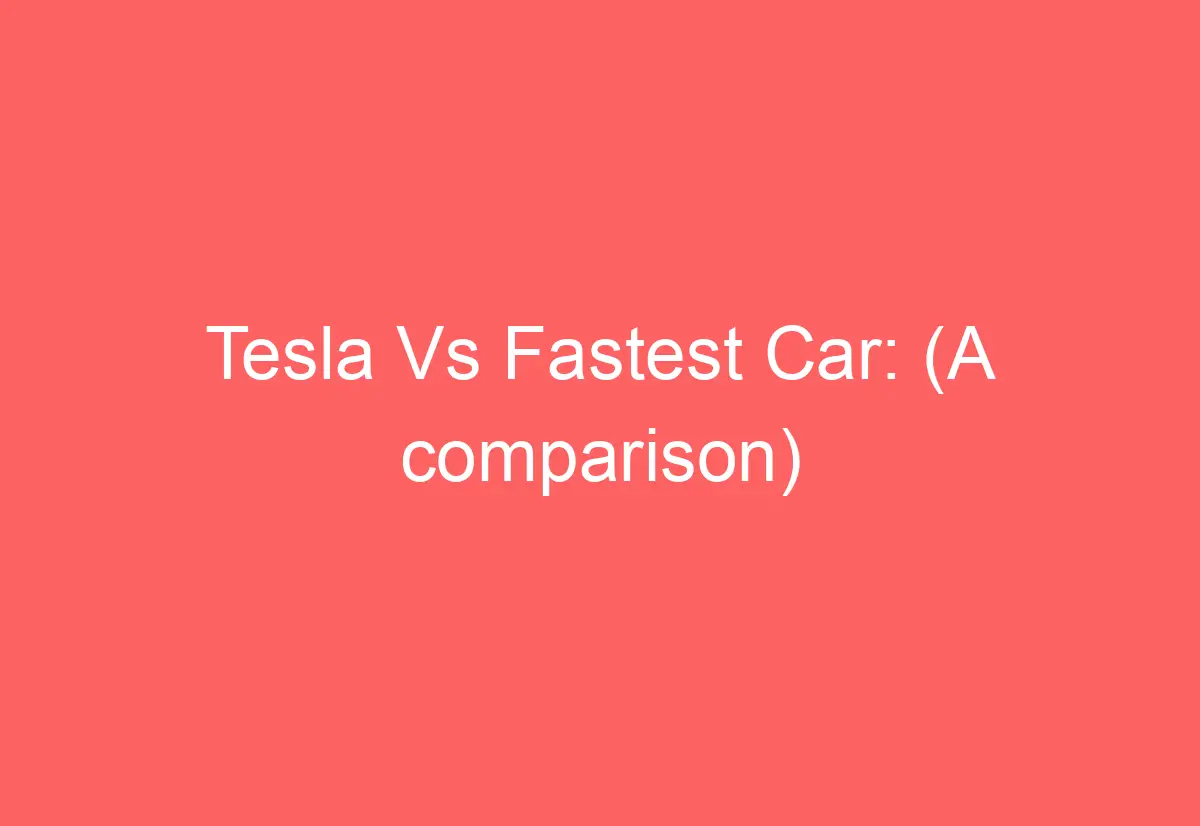 Tesla Vs Fastest Car: (A comparison) - AutomotiveGlory
