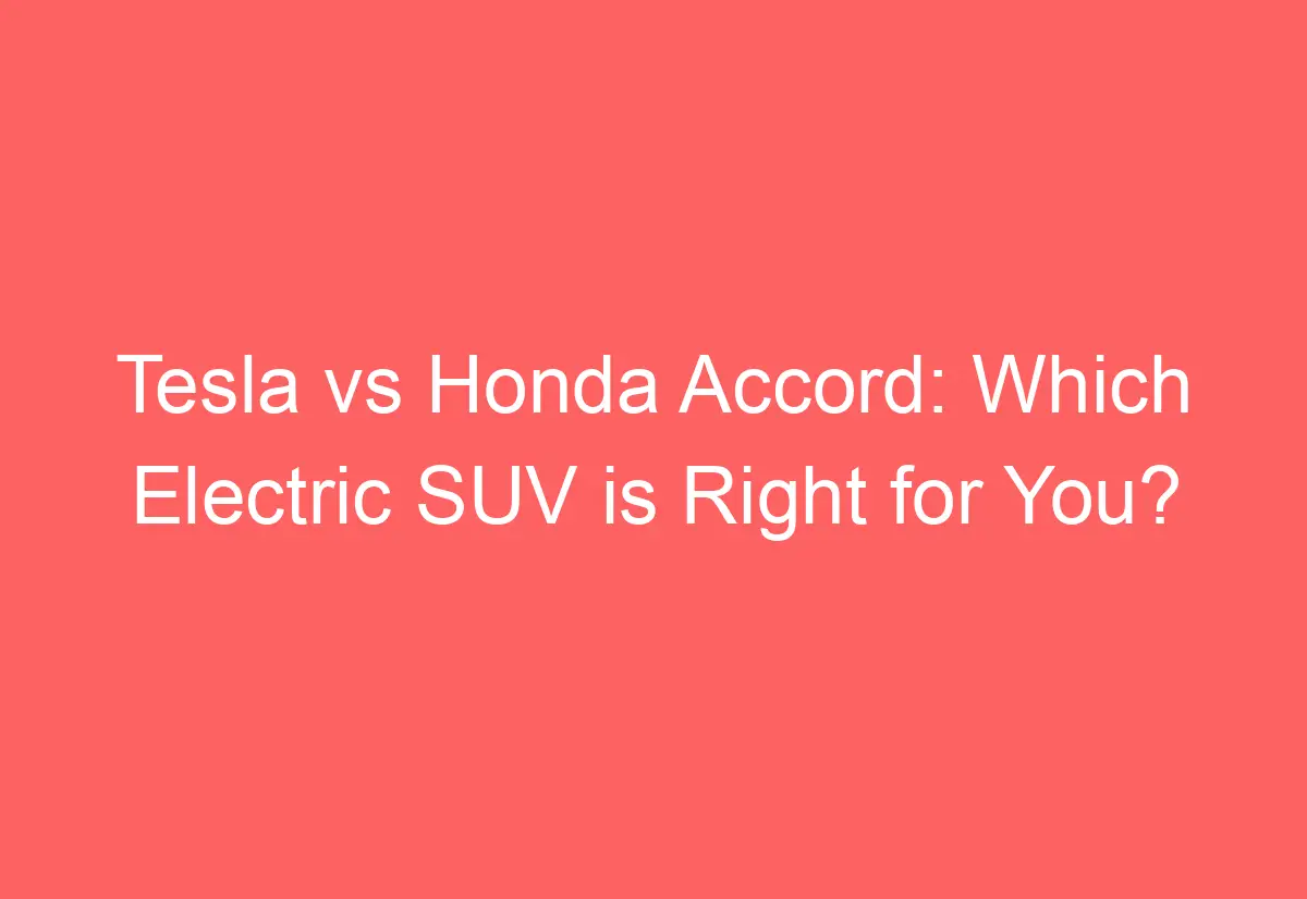 Tesla vs Honda Accord Which Electric SUV is Right for You? AutomotiveGlory