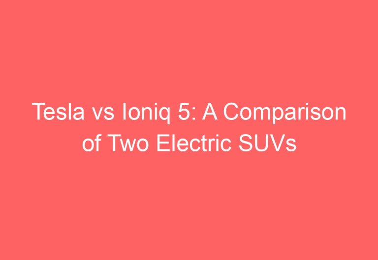 Tesla vs Ioniq 5: A Comparison of Two Electric SUVs