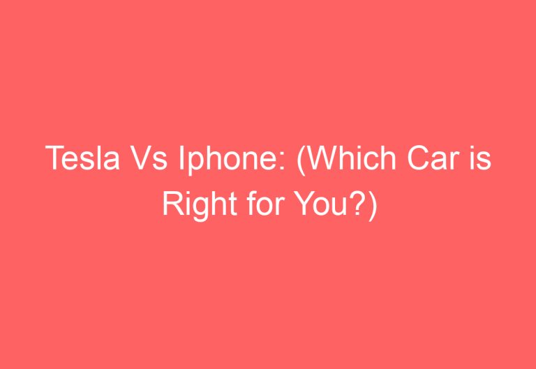 Tesla Vs Iphone: (Which Car is Right for You?)