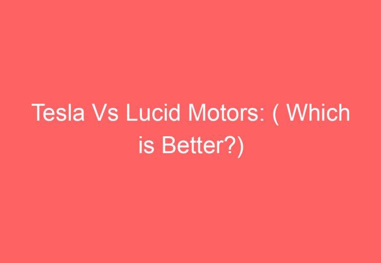 Tesla Vs Lucid Motors: ( Which is Better?)
