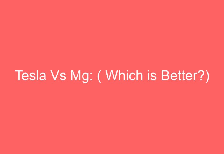 Tesla Vs Mg: ( Which is Better?)