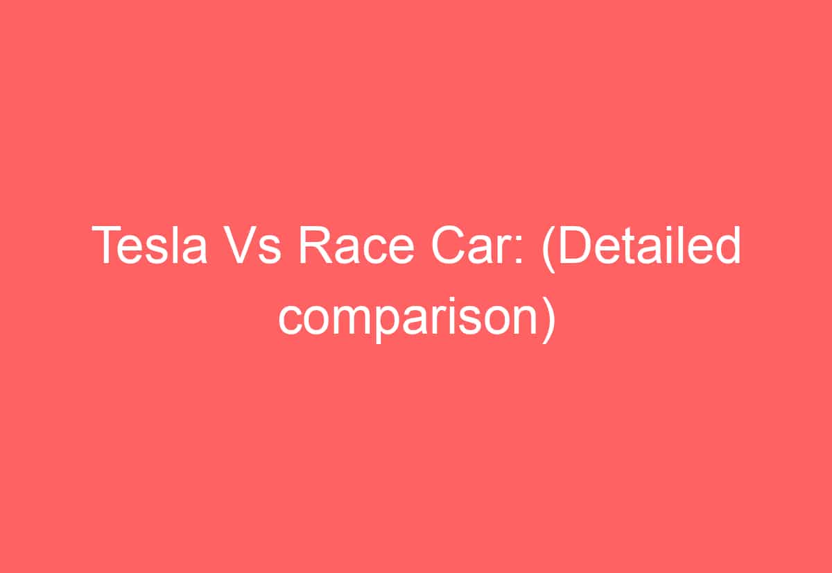 Tesla Vs Race Car: (Detailed comparison) - AutomotiveGlory