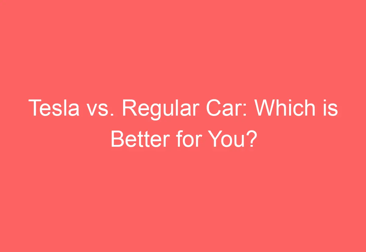 Tesla vs regular car which is better for you automotiveglory