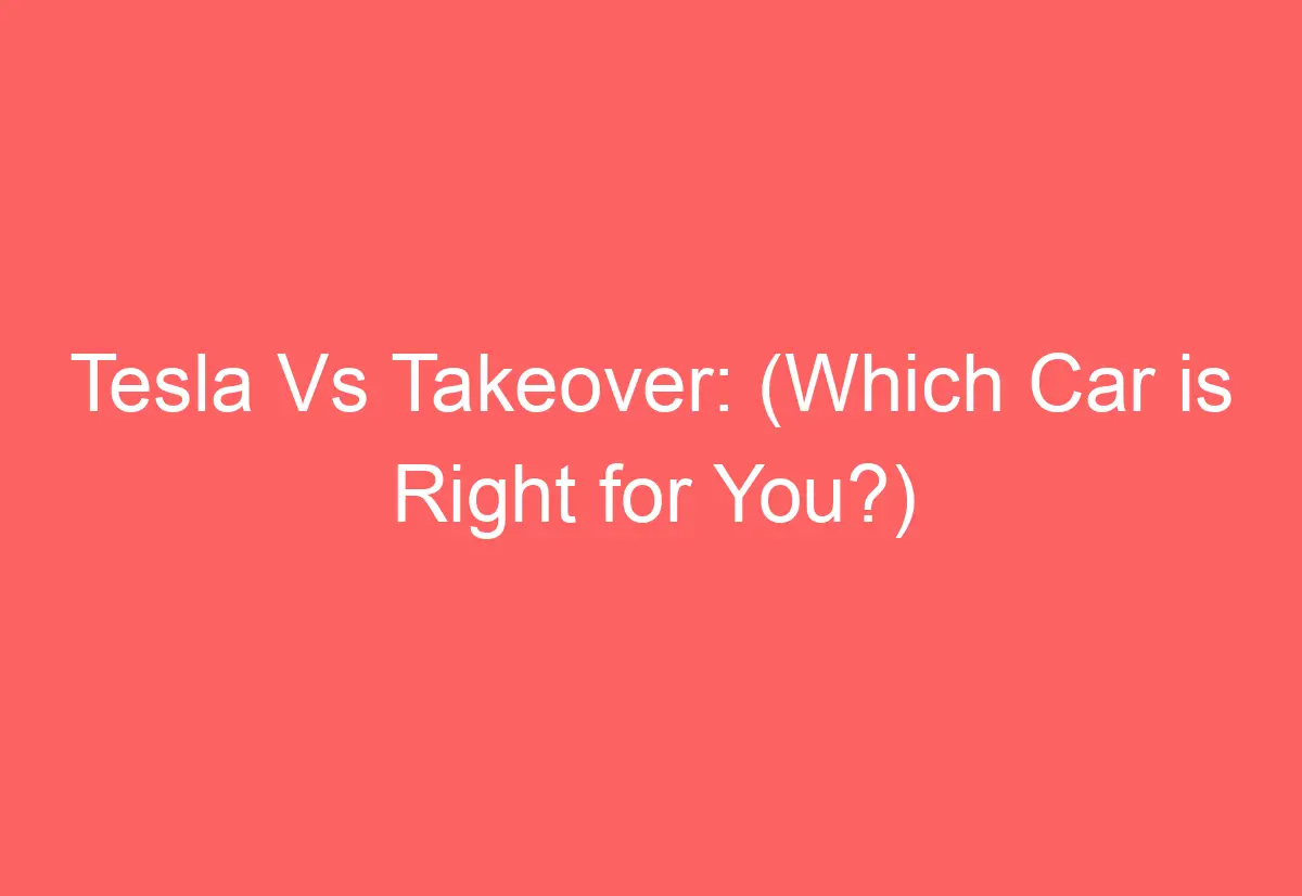 tesla-vs-takeover-which-car-is-right-for-you-automotiveglory