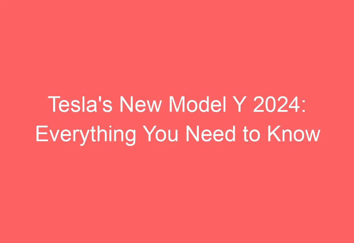 Tesla's New Model Y 2024 Everything You Need to Know AutomotiveGlory