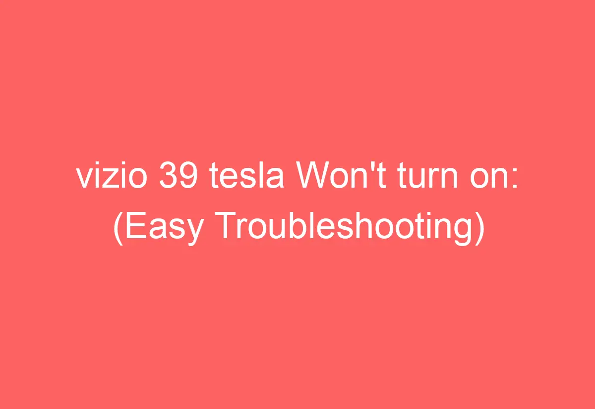 vizio 39 tesla Won't turn on (Easy Troubleshooting) AutomotiveGlory