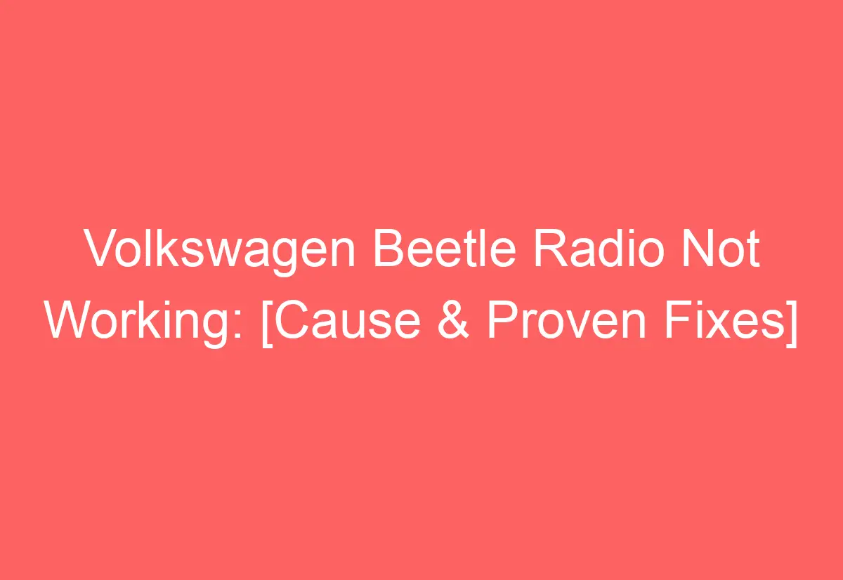 Volkswagen Beetle Radio Not Working [Cause & Proven Fixes] AutomotiveGlory