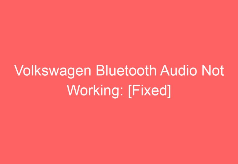 Volkswagen Bluetooth Audio Not Working: [Fixed]