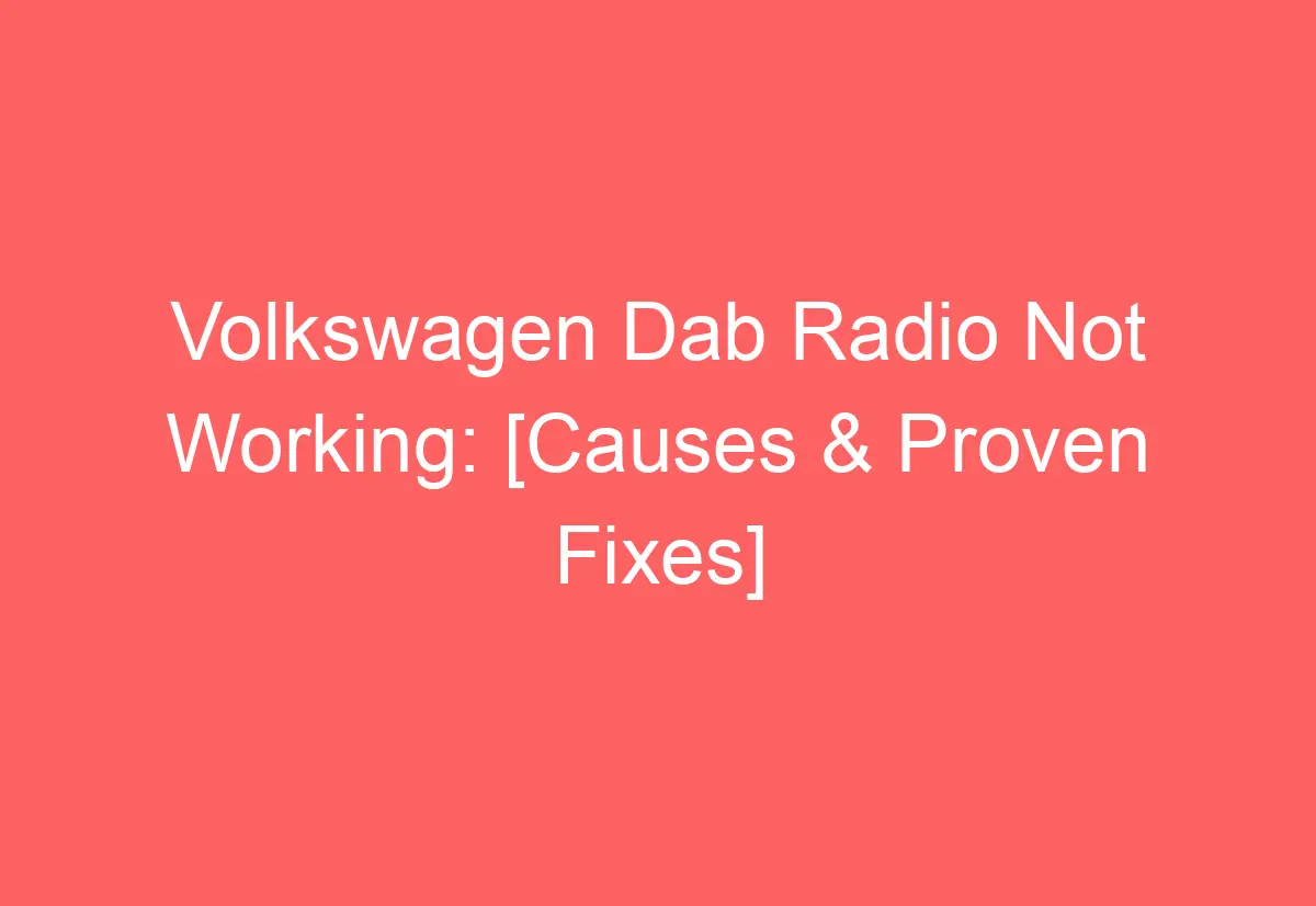 Volkswagen Dab Radio Not Working [Causes & Proven Fixes] AutomotiveGlory