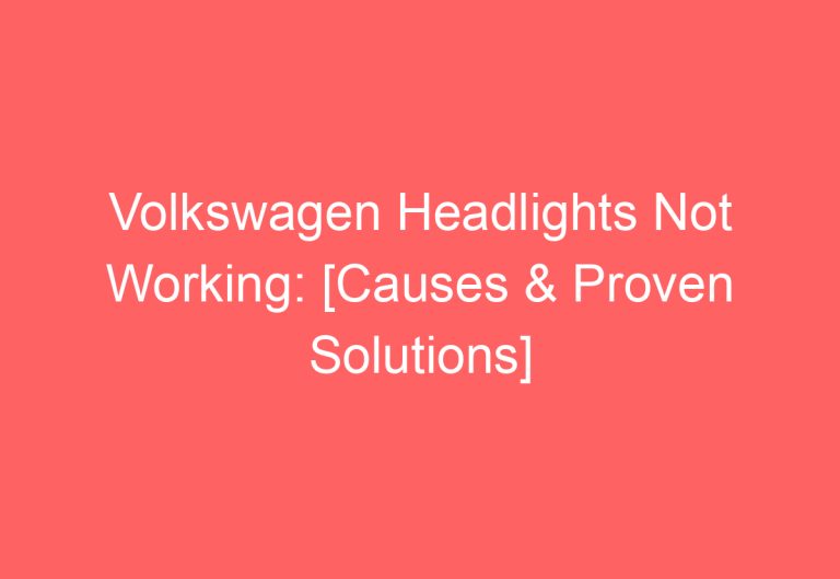 Volkswagen Headlights Not Working: [Causes & Proven Solutions]