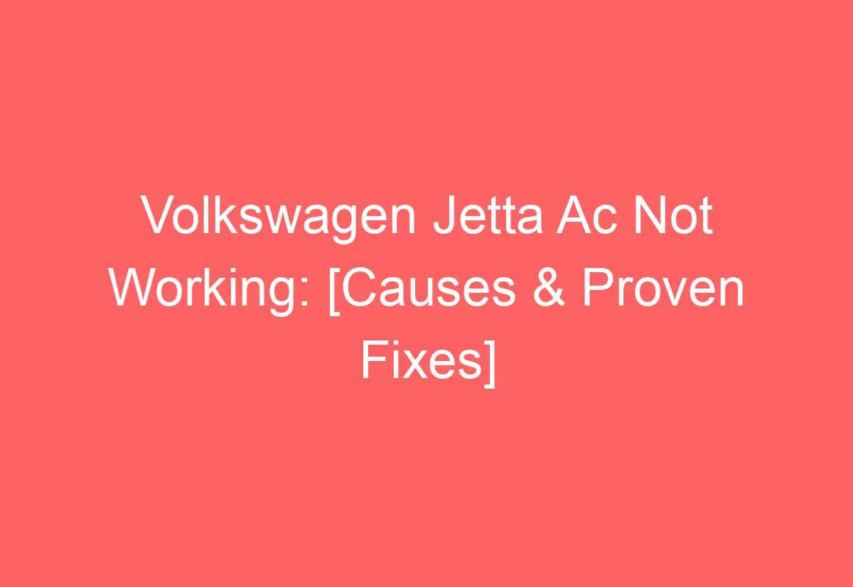 Volkswagen Jetta Ac Not Working [Causes & Proven Fixes] AutomotiveGlory