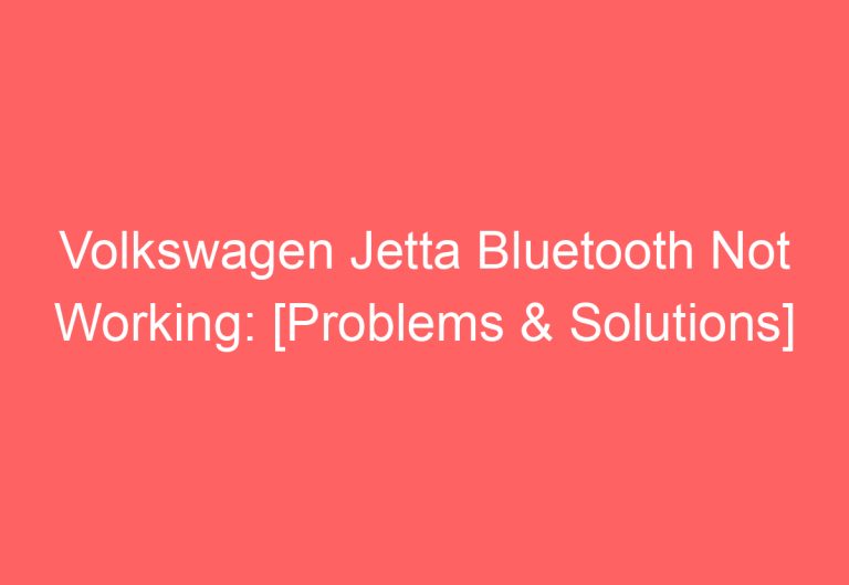 Volkswagen Jetta Bluetooth Not Working: [Problems & Solutions]