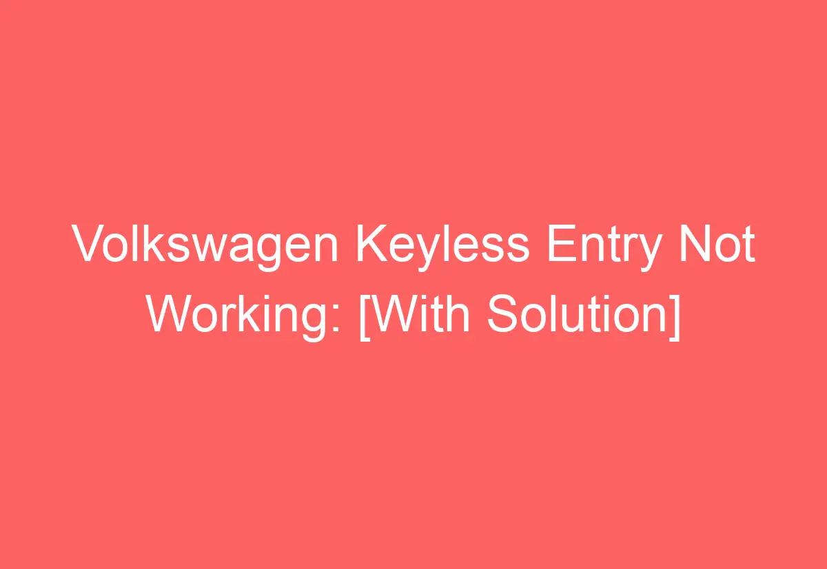 Volkswagen Keyless Entry Not Working [With Solution] AutomotiveGlory