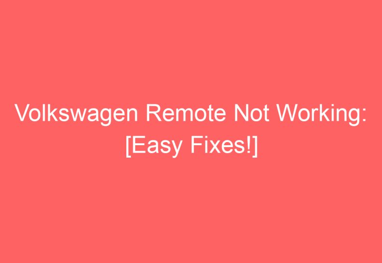 Volkswagen Remote Not Working: [Easy Fixes!]