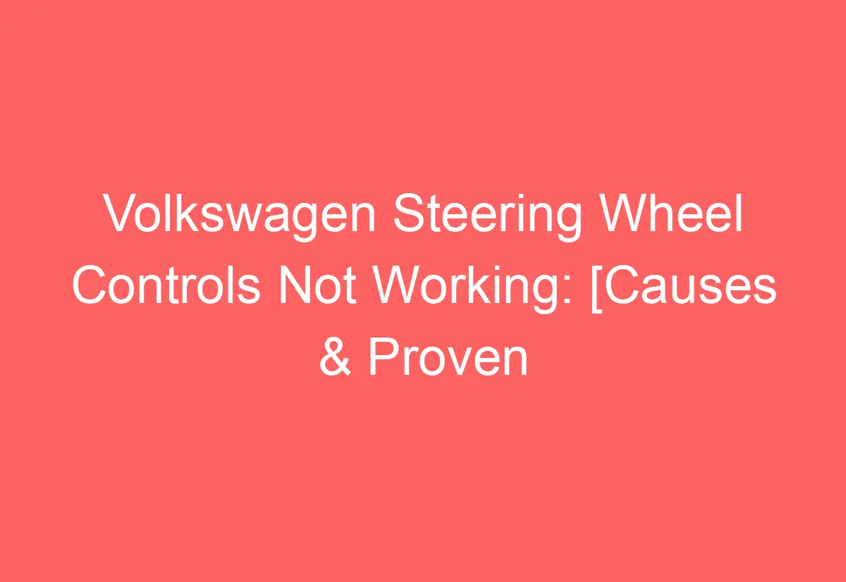 Volkswagen Steering Wheel Controls Not Working [Causes & Proven Fixes