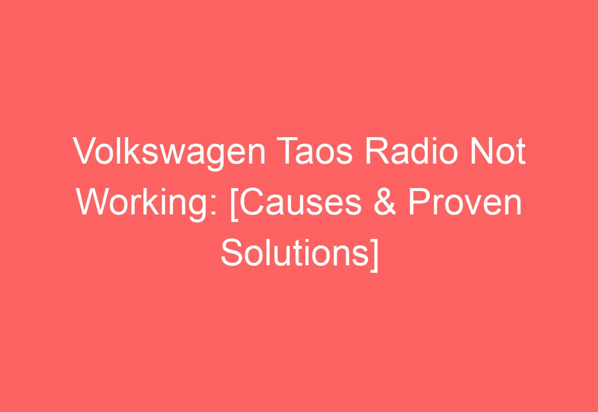 Volkswagen Taos Radio Not Working [Causes & Proven Solutions] AutomotiveGlory