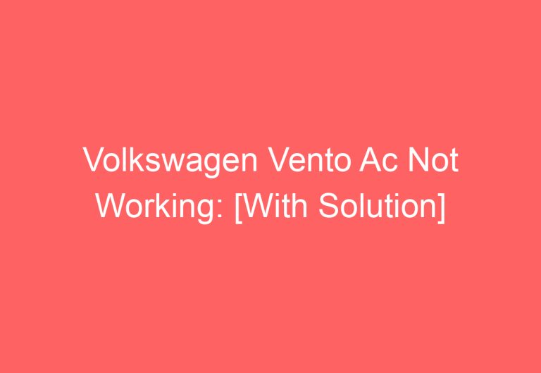 Volkswagen Vento Ac Not Working: [With Solution]