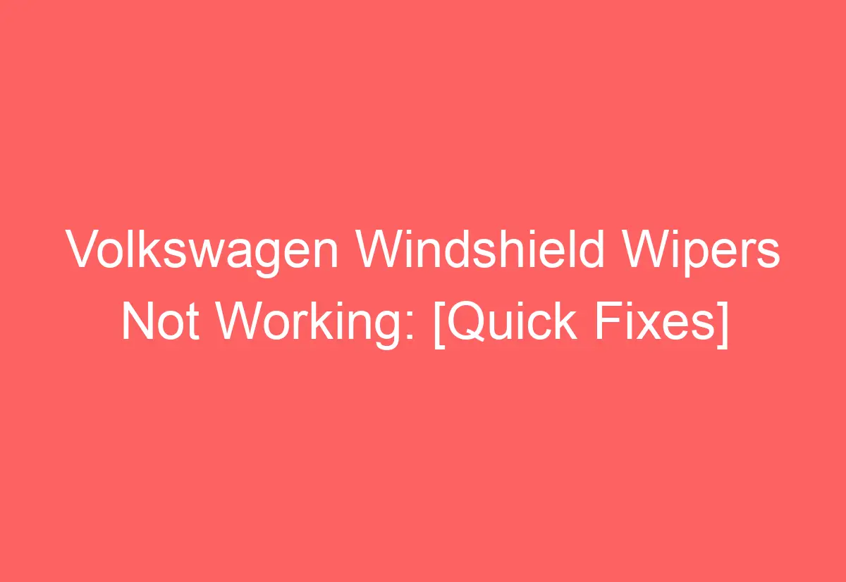 Volkswagen Windshield Wipers Not Working [Quick Fixes] AutomotiveGlory