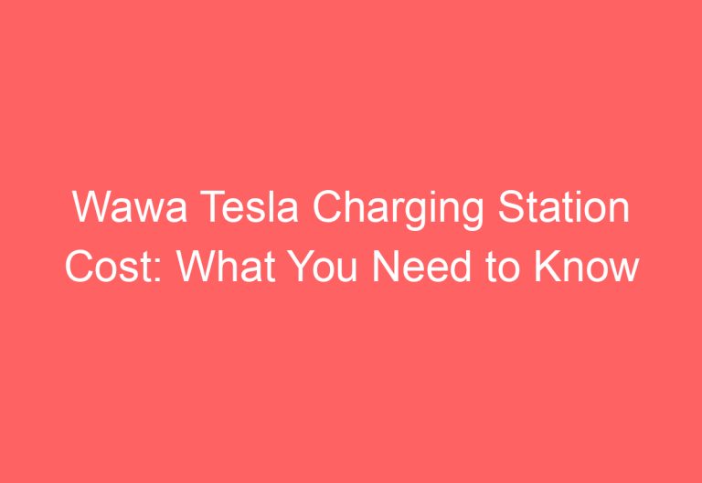 Wawa Tesla Charging Station Cost: What You Need to Know