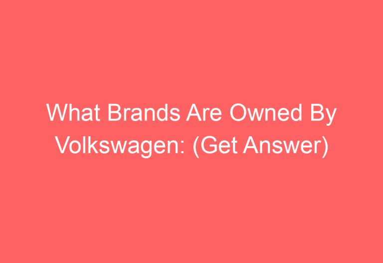 What Brands Are Owned By Volkswagen: (Get Answer)