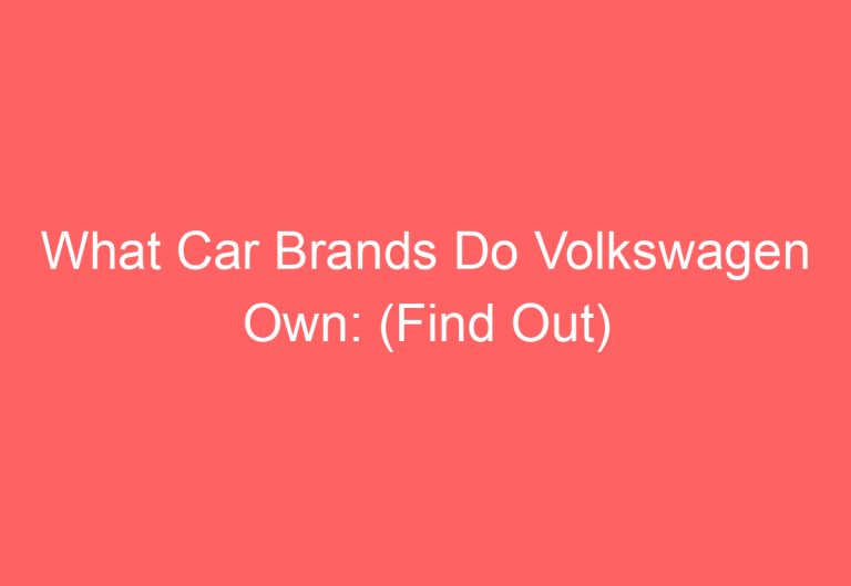 What Car Brands Do Volkswagen Own: (Find Out)