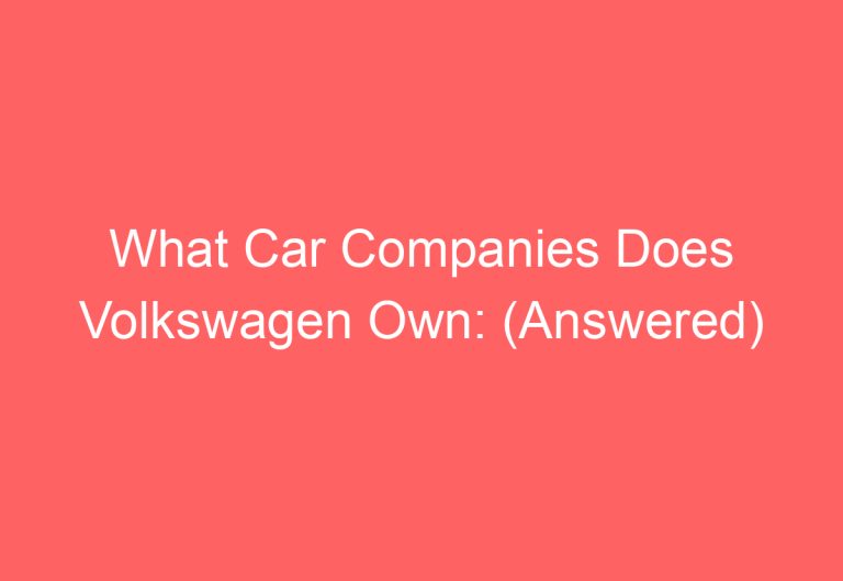 What Car Companies Does Volkswagen Own: (Answered)