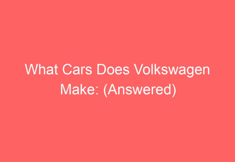 What Cars Does Volkswagen Make: (Answered)