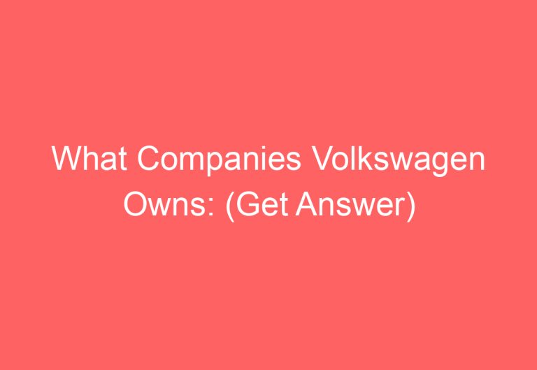 What Companies Volkswagen Owns: (Get Answer)