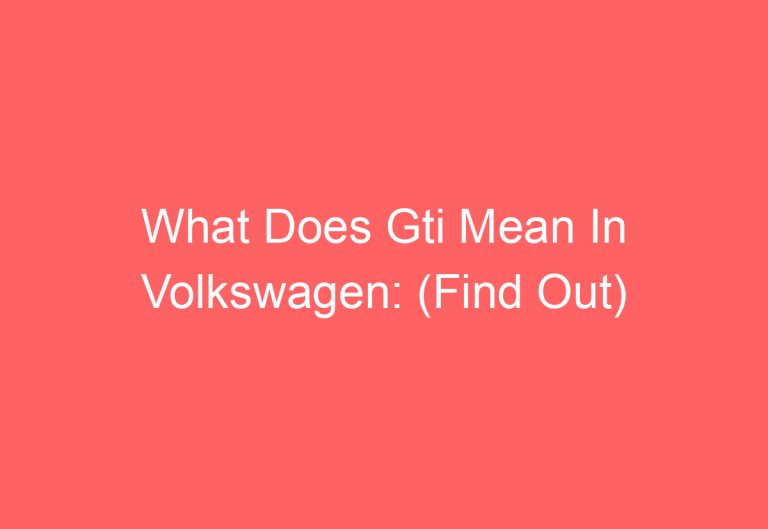 What Does Gti Mean In Volkswagen: (Find Out)