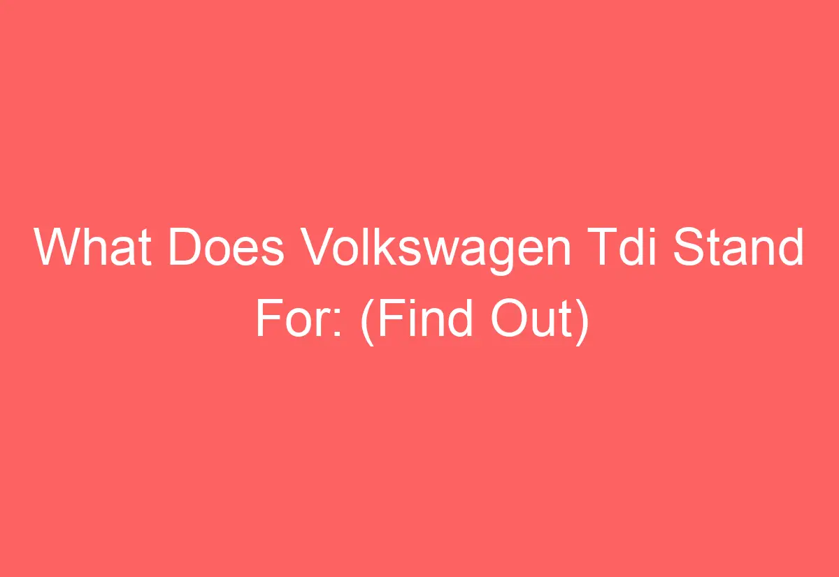What Does Volkswagen Tdi Stand For: (Find Out) - AutomotiveGlory