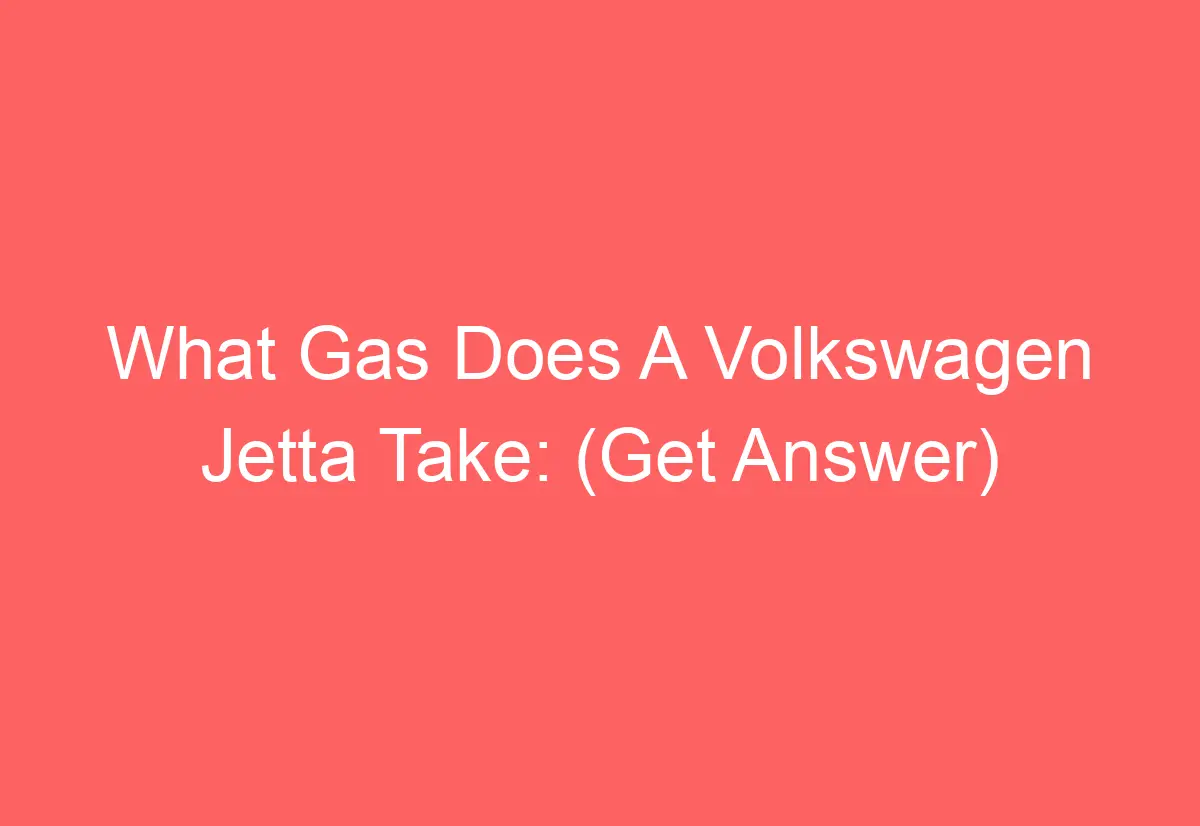 What Gas Does A Volkswagen Jetta Take (Get Answer) AutomotiveGlory