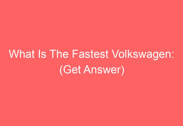 What Is The Fastest Volkswagen: (Get Answer)